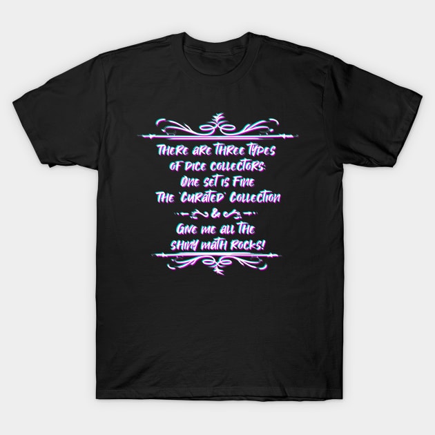 Three Types of Dice Collector T-Shirt by Conventioning